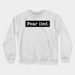 Fear Lied. Crewneck Sweatshirt